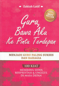 Image of Guru, bawa aku ke pintu terdepan : 100 kiat membawa siswa berprestasi dan unggul di masa depan