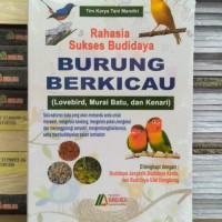 Image of Rahasia Sukses Budidaya Burung Berkicau (Lovebird, Murai Batu, dan Kenari