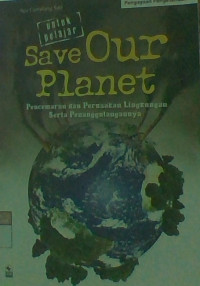 Image of Save Our Planet: Pencemaran dan Perusakan Lingkungan Sera Penanggulannya