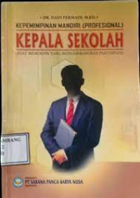 Image of Kepemimpinan Mandiri (Profesional) Kepala Sekolah (Kiat Memimpin Yang Mengembangkan Partisipasi)