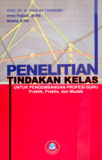 Image of PENELITIAN TINDAKAN KELAS UNTUK PENGEMBANGAN PROFESI GURU Praktik, Praktis, dan Mudah